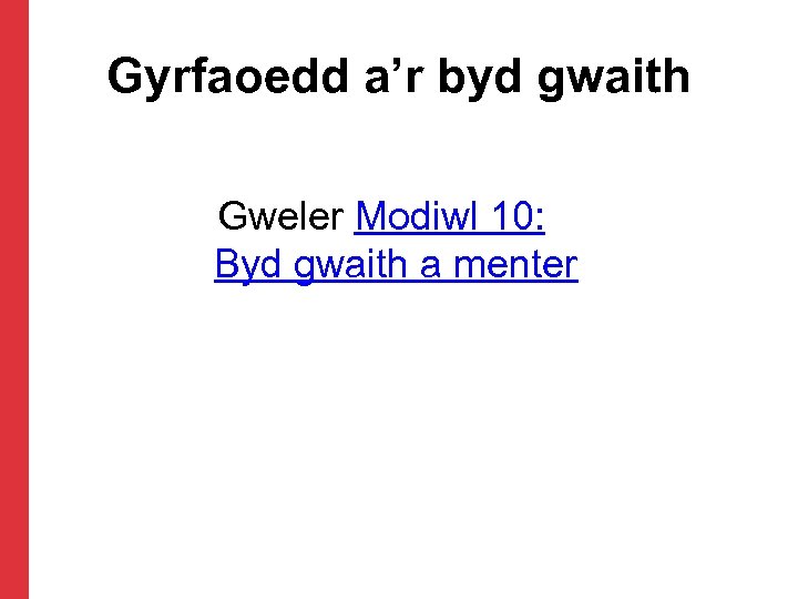 Gyrfaoedd a’r byd gwaith Gweler Modiwl 10: Byd gwaith a menter 