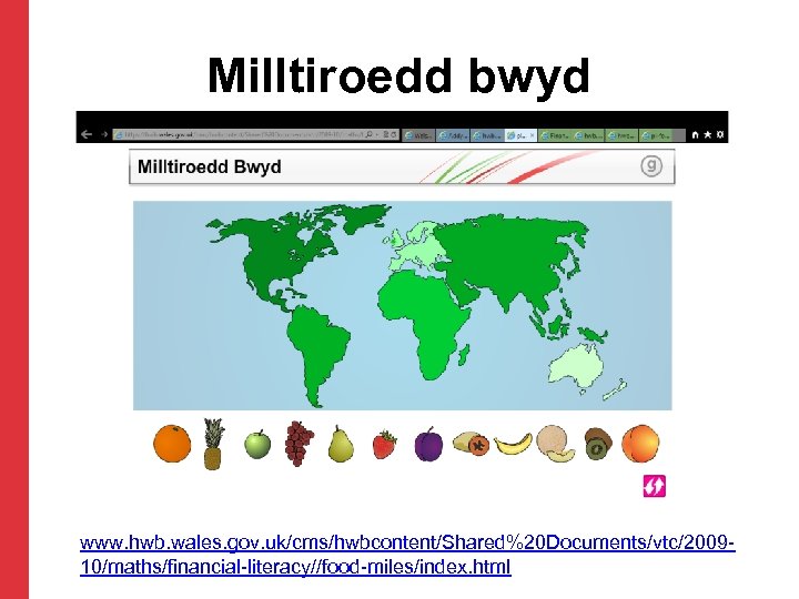 Milltiroedd bwyd www. hwb. wales. gov. uk/cms/hwbcontent/Shared%20 Documents/vtc/200910/maths/financial-literacy//food-miles/index. html 