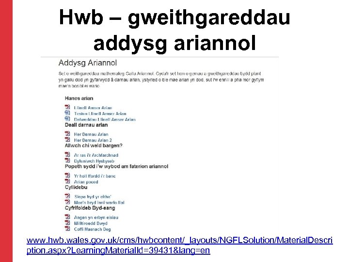 Hwb – gweithgareddau addysg ariannol www. hwb. wales. gov. uk/cms/hwbcontent/_layouts/NGFLSolution/Material. Descri ption. aspx? Learning.