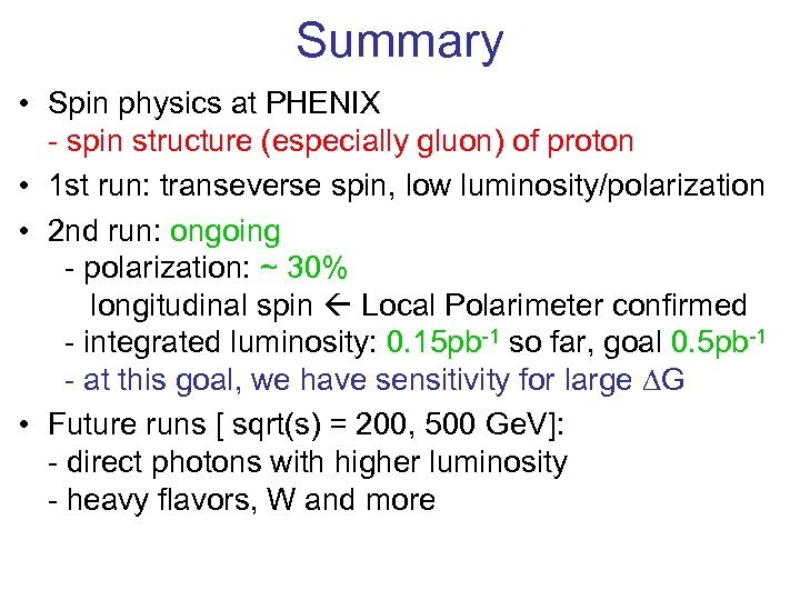Summary • Spin physics at PHENIX - spin structure (especially gluon) of proton •