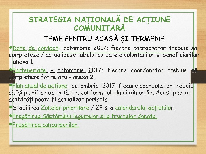 STRATEGIA NAȚIONALĂ DE ACȚIUNE COMUNITARĂ TEME PENTRU ACASĂ ȘI TERMENE Date de contact- octombrie