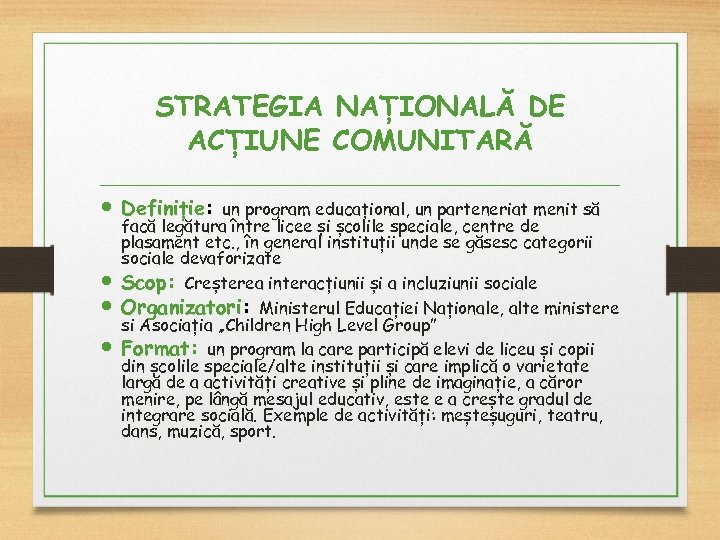 STRATEGIA NAȚIONALĂ DE ACȚIUNE COMUNITARĂ Definiție: un program educațional, un parteneriat menit să facă