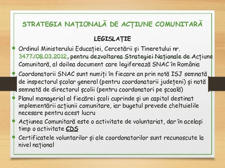 STRATEGIA NAȚIONALĂ DE ACȚIUNE COMUNITARĂ LEGISLAȚIE Ordinul Ministerului Educației, Cercetării și Tineretului nr. 3477/08.