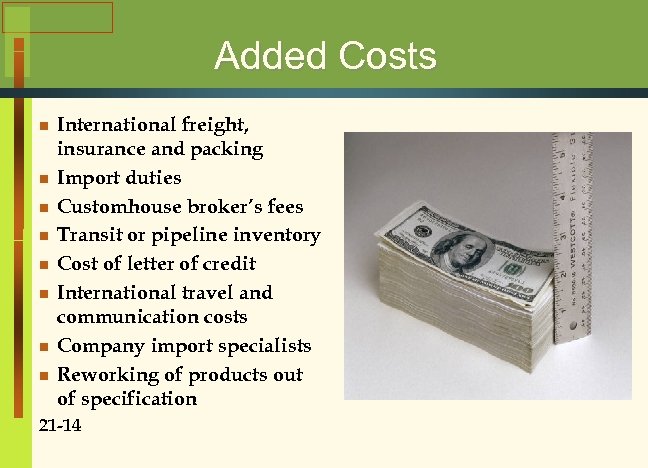 Added Costs n n n n International freight, insurance and packing Import duties Customhouse