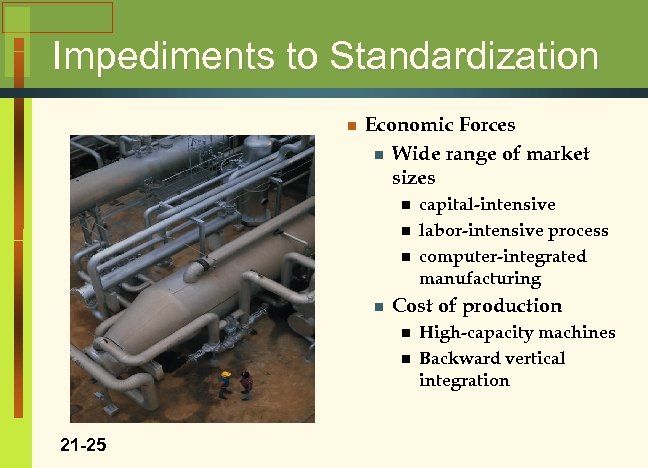 Impediments to Standardization n Economic Forces n Wide range of market sizes n n