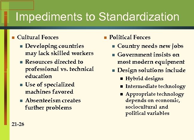 Impediments to Standardization n Cultural Forces n Developing countries may lack skilled workers n