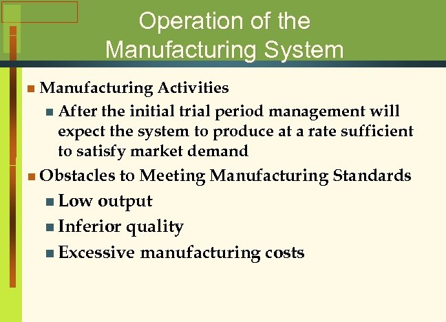 Operation of the Manufacturing System n Manufacturing Activities n After the initial trial period