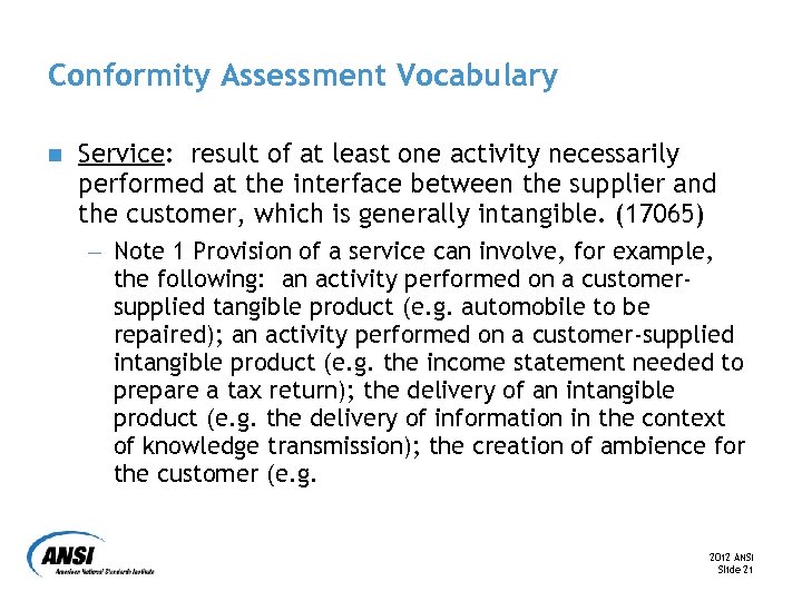 Conformity Assessment Vocabulary n Service: result of at least one activity necessarily performed at