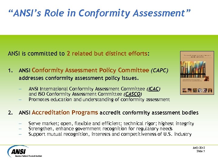 “ANSI’s Role in Conformity Assessment” ANSI is committed to 2 related but distinct efforts: