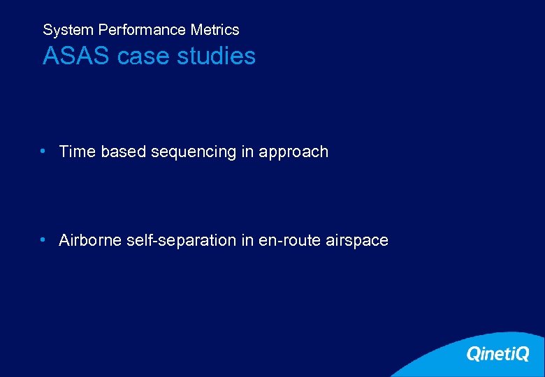 System Performance Metrics ASAS case studies • Time based sequencing in approach • Airborne