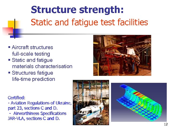Structure strength: Static and fatigue test facilities § Aircraft structures full-scale testing § Static