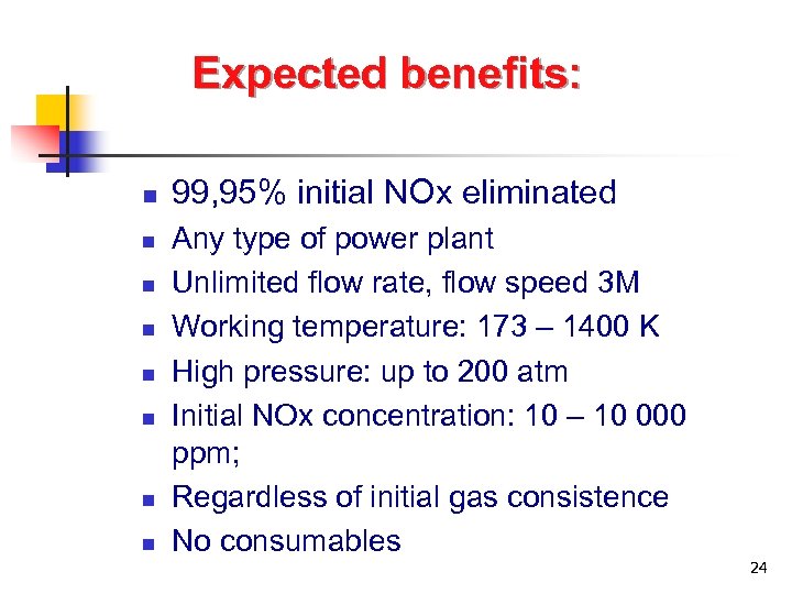 Expected benefits: n n n n 99, 95% initial NOx eliminated Any type of