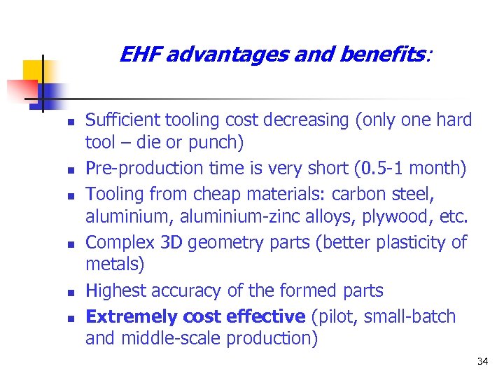 EHF advantages and benefits: n n n Sufficient tooling cost decreasing (only one hard