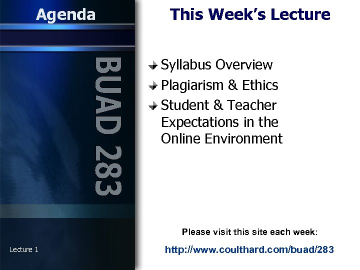 Agenda This Week’s Lecture Syllabus Overview Plagiarism & Ethics Student & Teacher Expectations in