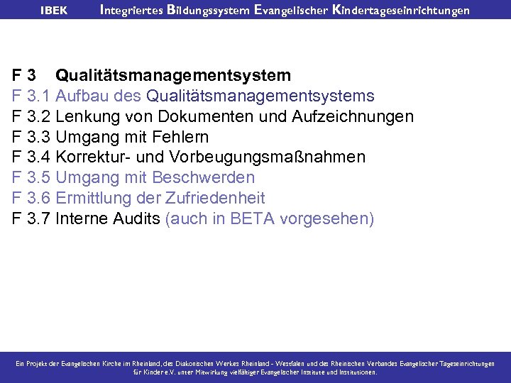 IBEK Integriertes Bildungssystem Evangelischer Kindertageseinrichtungen F 3 Qualitätsmanagementsystem F 3. 1 Aufbau des Qualitätsmanagementsystems