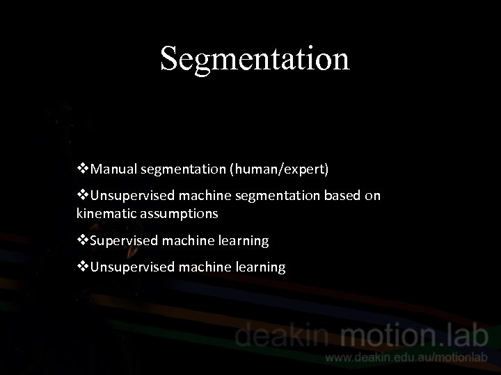 Segmentation v. Manual segmentation (human/expert) v. Unsupervised machine segmentation based on kinematic assumptions v.