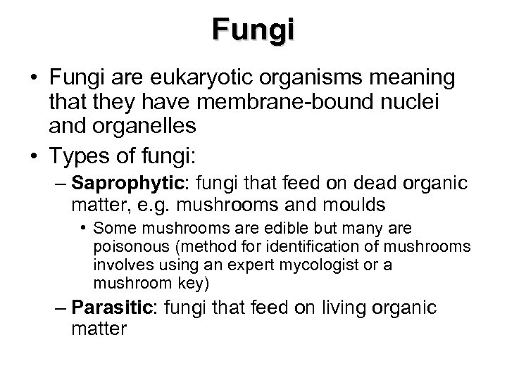 Fungi • Fungi are eukaryotic organisms meaning that they have membrane-bound nuclei and organelles