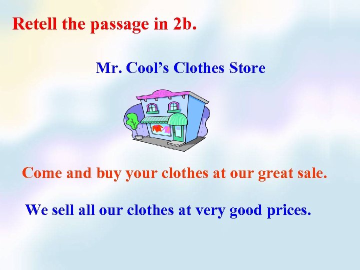 Retell the passage in 2 b. Mr. Cool’s Clothes Store Come and buy your