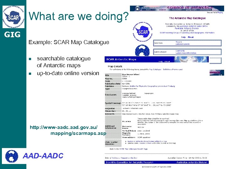 What are we doing? GIG Example: SCAR Map Catalogue n n searchable catalogue of