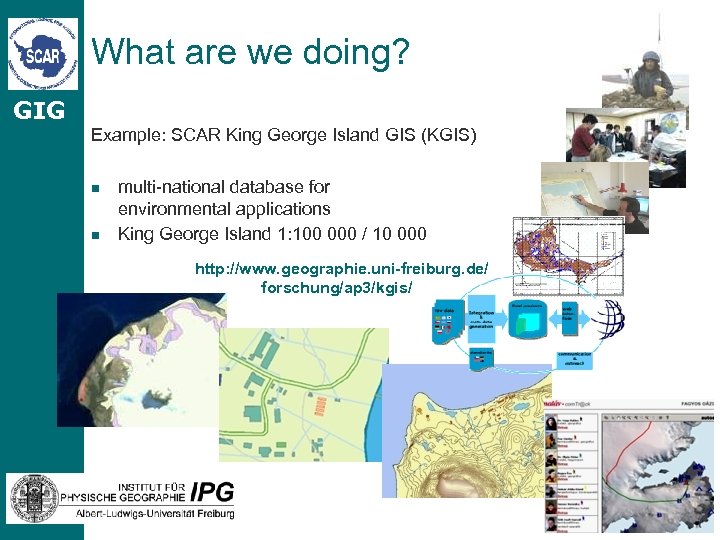 What are we doing? GIG Example: SCAR King George Island GIS (KGIS) n n