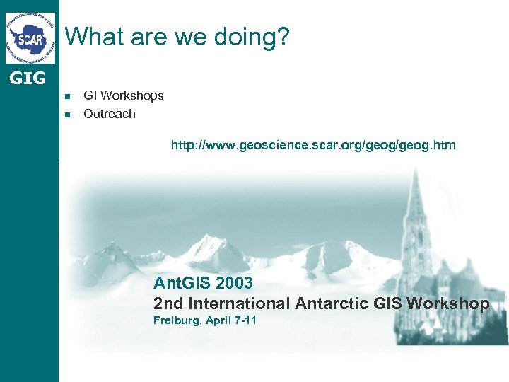 What are we doing? GIG n n GI Workshops Outreach http: //www. geoscience. scar.
