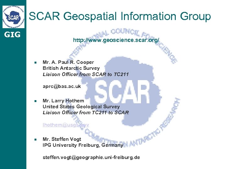SCAR Geospatial Information Group GIG http: //www. geoscience. scar. org/ n Mr. A. Paul