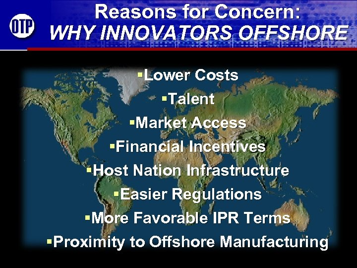 Reasons for Concern: WHY INNOVATORS OFFSHORE §Lower Costs §Talent §Market Access §Financial Incentives §Host