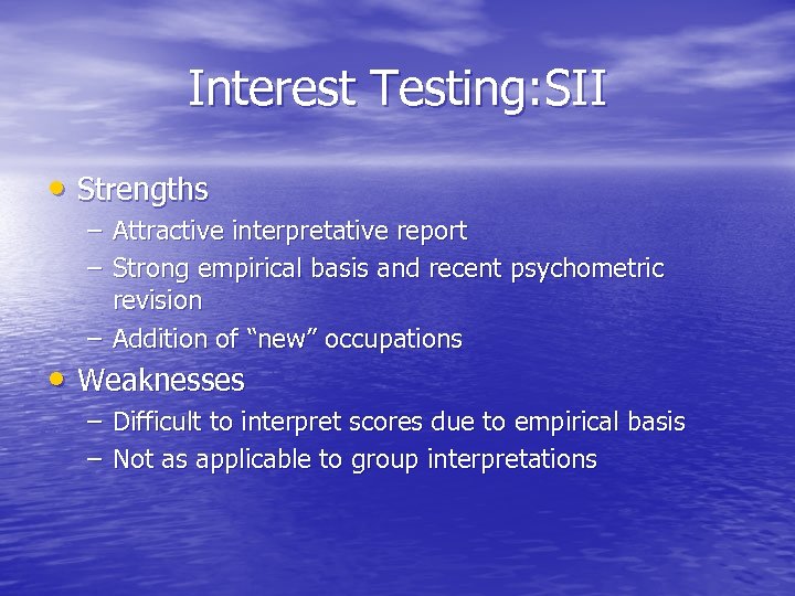 Interest Testing: SII • Strengths – Attractive interpretative report – Strong empirical basis and