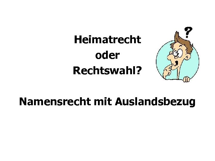 Heimatrecht oder Rechtswahl? Namensrecht mit Auslandsbezug 