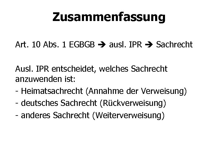 Zusammenfassung Art. 10 Abs. 1 EGBGB ausl. IPR Sachrecht Ausl. IPR entscheidet, welches Sachrecht