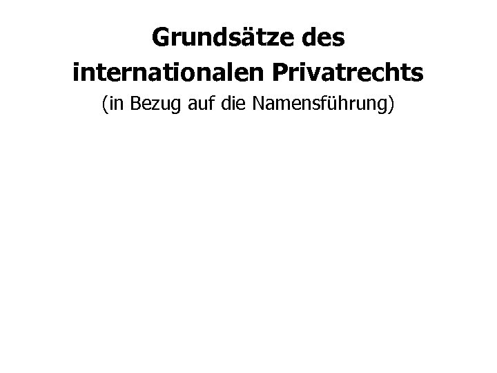 Grundsätze des internationalen Privatrechts (in Bezug auf die Namensführung) 