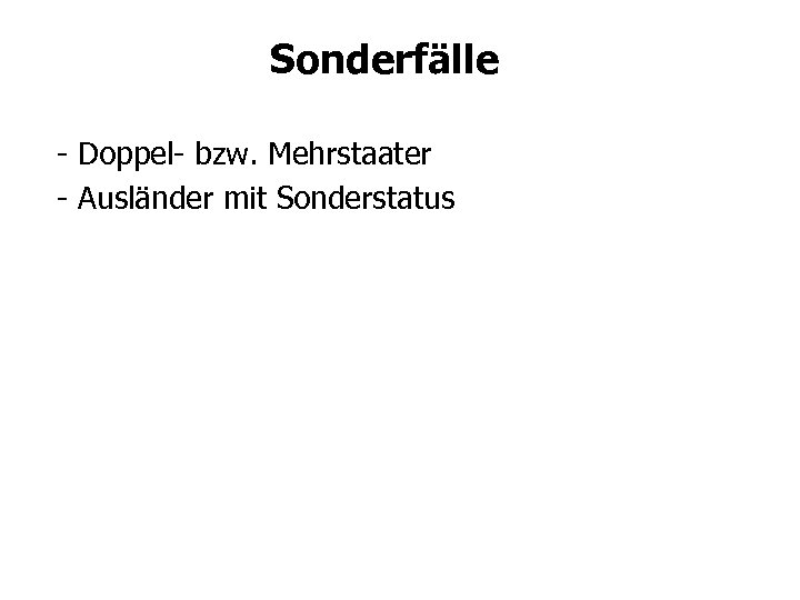 Sonderfälle - Doppel- bzw. Mehrstaater - Ausländer mit Sonderstatus 
