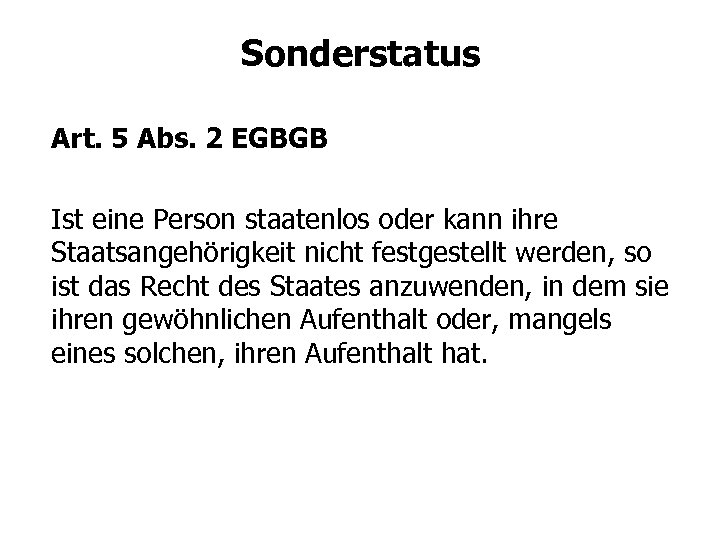 Sonderstatus Art. 5 Abs. 2 EGBGB Ist eine Person staatenlos oder kann ihre Staatsangehörigkeit