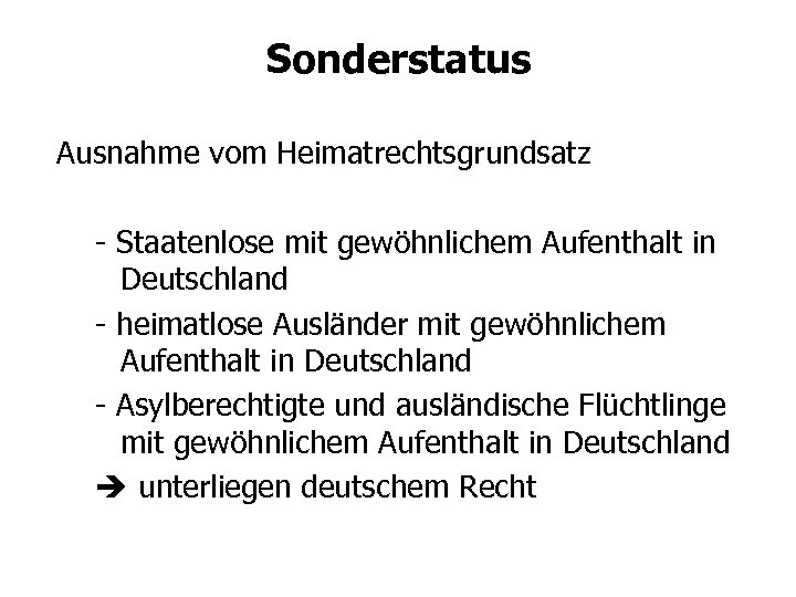 Sonderstatus Ausnahme vom Heimatrechtsgrundsatz - Staatenlose mit gewöhnlichem Aufenthalt in Deutschland - heimatlose Ausländer