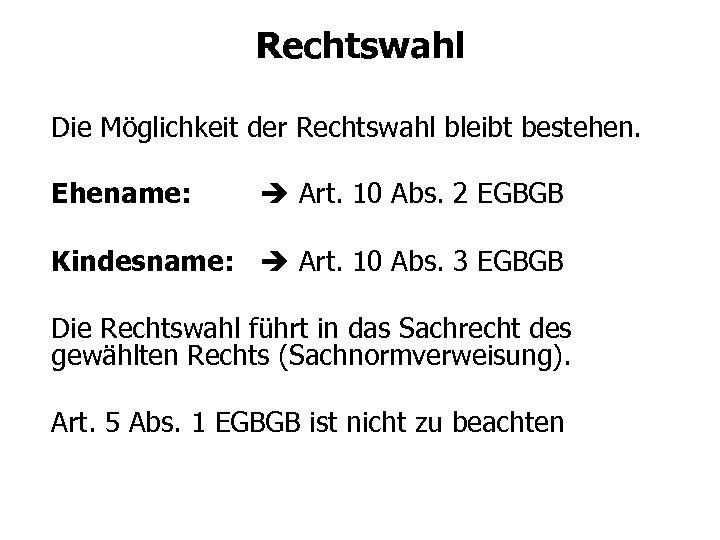 Rechtswahl Die Möglichkeit der Rechtswahl bleibt bestehen. Ehename: Art. 10 Abs. 2 EGBGB Kindesname: