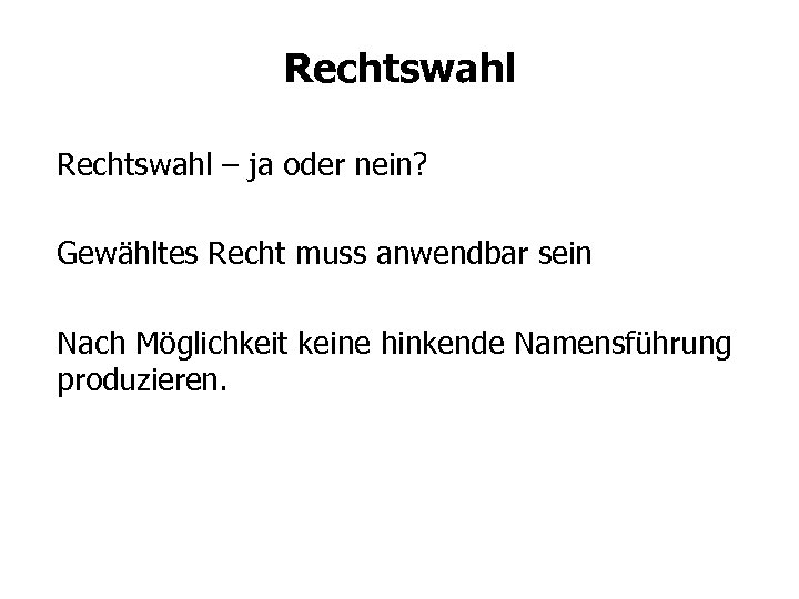 Rechtswahl – ja oder nein? Gewähltes Recht muss anwendbar sein Nach Möglichkeit keine hinkende