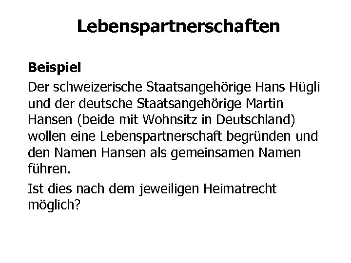 Lebenspartnerschaften Beispiel Der schweizerische Staatsangehörige Hans Hügli und der deutsche Staatsangehörige Martin Hansen (beide