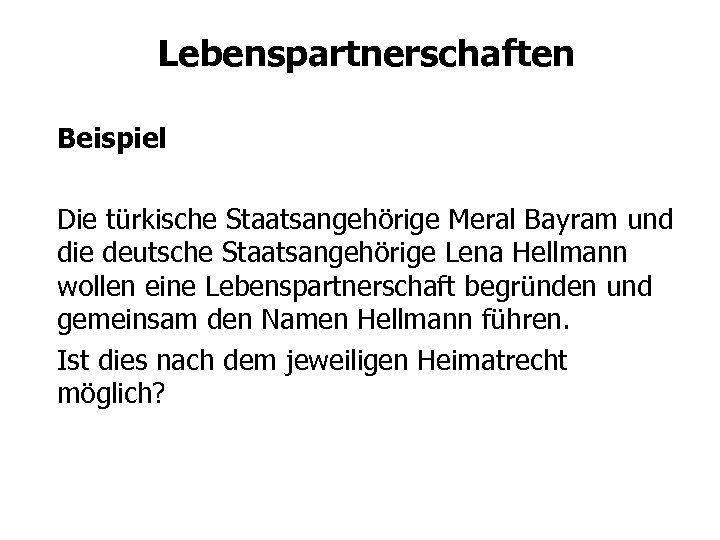 Lebenspartnerschaften Beispiel Die türkische Staatsangehörige Meral Bayram und die deutsche Staatsangehörige Lena Hellmann wollen