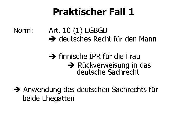 Praktischer Fall 1 Norm: Art. 10 (1) EGBGB deutsches Recht für den Mann finnische