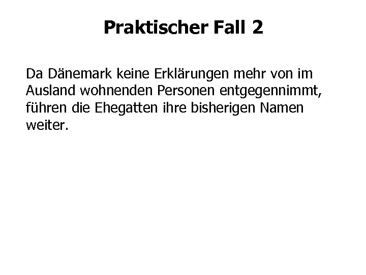 Praktischer Fall 2 Da Dänemark keine Erklärungen mehr von im Ausland wohnenden Personen entgegennimmt,
