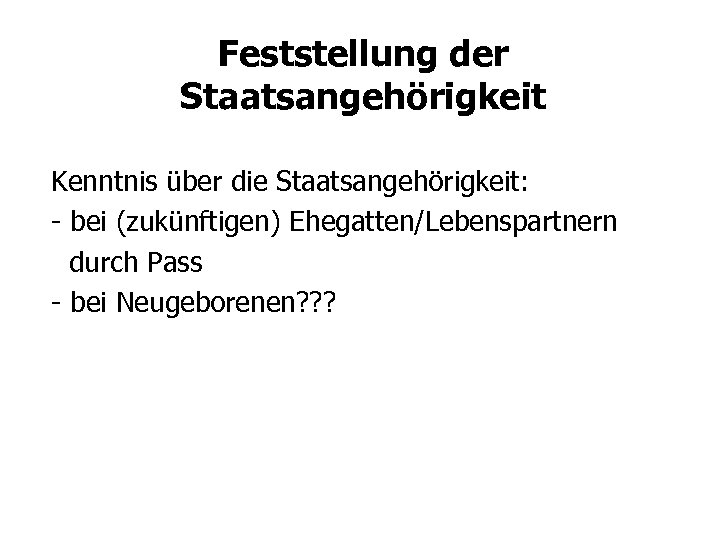 Feststellung der Staatsangehörigkeit Kenntnis über die Staatsangehörigkeit: - bei (zukünftigen) Ehegatten/Lebenspartnern durch Pass -