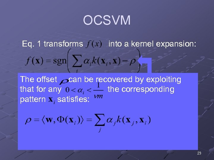 OCSVM Eq. 1 transforms into a kernel expansion: The offset can & recovered by