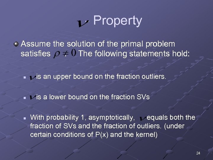 - Property Assume the solution of the primal problem satisfies. The following statements hold: