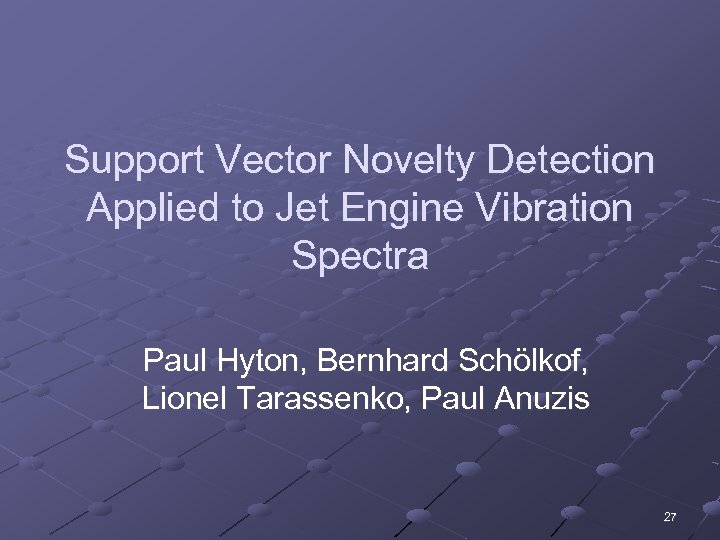 Support Vector Novelty Detection Applied to Jet Engine Vibration Spectra Paul Hyton, Bernhard Schölkof,