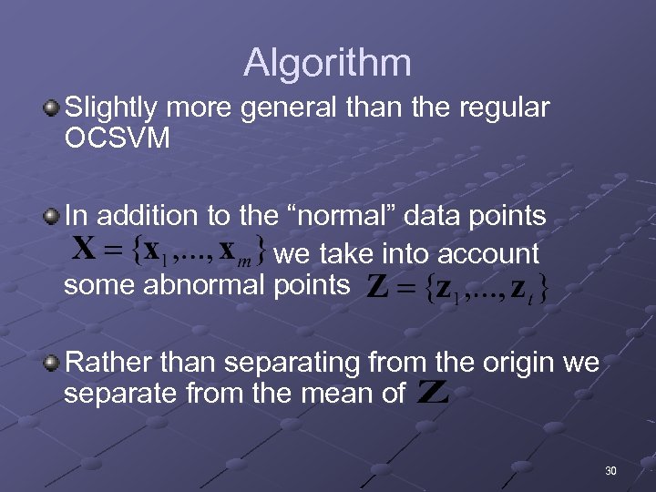Algorithm Slightly more general than the regular OCSVM In addition to the “normal” data