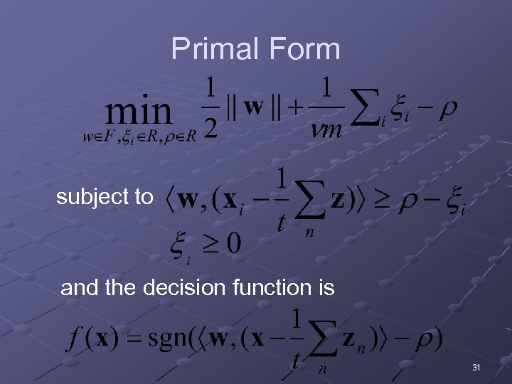 Primal Form subject to and the decision function is 31 