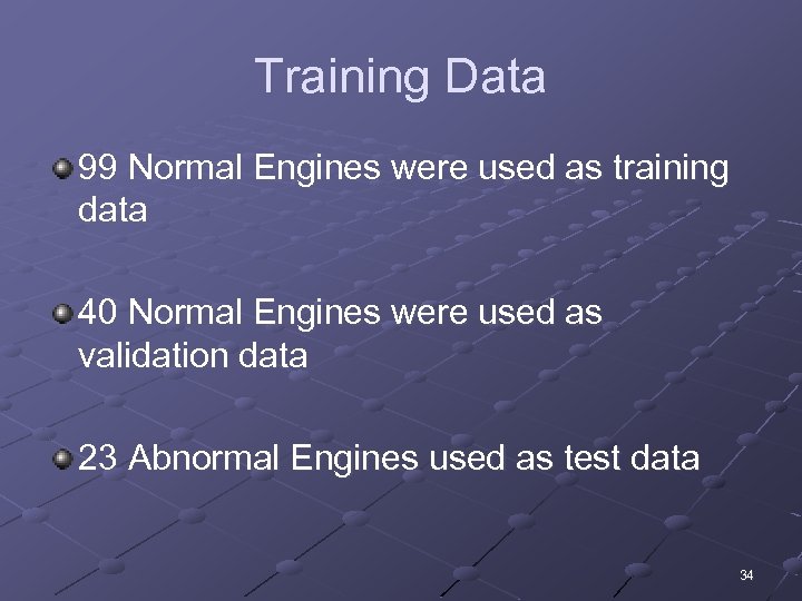 Training Data 99 Normal Engines were used as training data 40 Normal Engines were