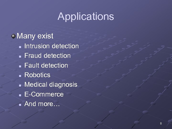 Applications Many exist n n n n Intrusion detection Fraud detection Fault detection Robotics