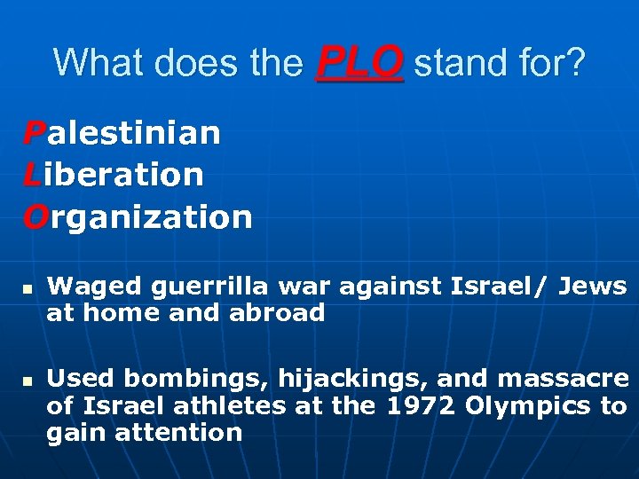What does the PLO stand for? Palestinian Liberation Organization n n Waged guerrilla war