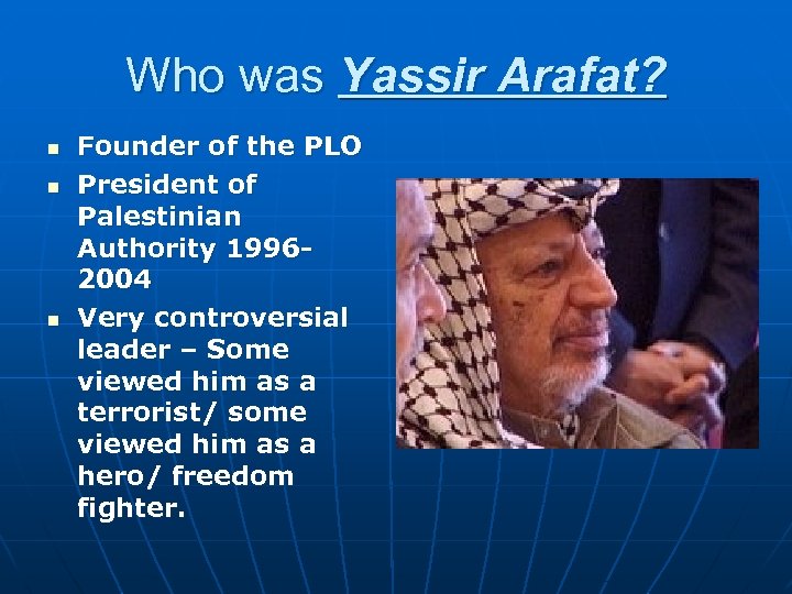 Who was Yassir Arafat? n n n Founder of the PLO President of Palestinian
